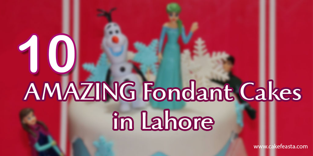 10 Amazing Fondant Cakes in Lahore